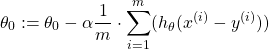 \begin{equation*}  \theta_{0} := \theta_{0} - \alpha\frac{1}{m} \cdot \sum_{i=1}^{m}(h_{\theta}(x^{(i)}-y^{(i)})) \end{equation*}