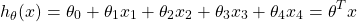 \begin{equation*}  h_{\theta}(x) & = \theta_{0}+\theta_{1}x_{1} +\theta_{2}x_{2}+\theta_{3}x_{3}+\theta_{4}x_{4} \\ & = \theta^{T}x \end{equation*}