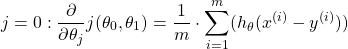 \begin{equation*}  j = 0 : \frac{\partial}{\partial\theta_{j}}j(\theta_{0},\theta_{1})  = \frac{1}{m} \cdot \sum_{i=1}^{m}(h_{\theta}(x^{(i)}-y^{(i)})) \end{equation*}