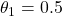 \theta_{1} = 0.5