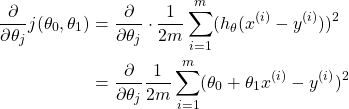 \begin{equation*}  \begin{split} \frac{\partial}{\partial\theta_{j}}j(\theta_{0},\theta_{1})  & = \frac{\partial}{\partial\theta_{j}} \cdot \frac{1}{2m}\sum_{i=1}^{m}(h_{\theta}(x^{(i)}-y^{(i)}))^{2} \\  & = \frac{\partial}{\partial\theta_{j}}・\frac{1}{2m}\sum_{i=1}^{m}(\theta_{0}+\theta_{1}x^{(i)}-y^{(i)})^{2} \end{split} \end{equation*}